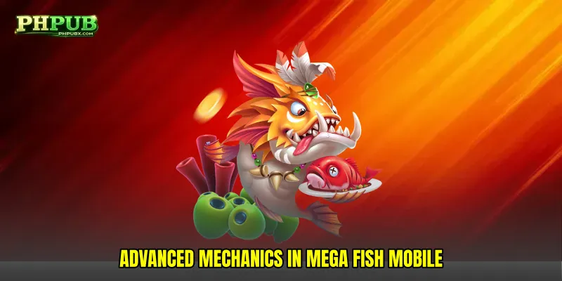 Advanced Mechanics in Mega fish mobile