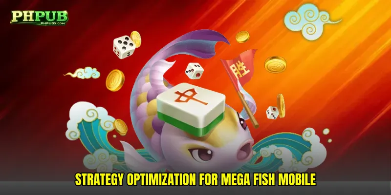 Strategy Optimization for Mega fish mobile