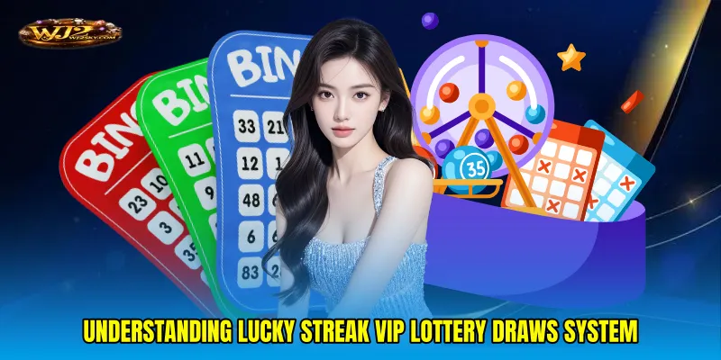 Understanding Lucky streak VIP lottery draws system